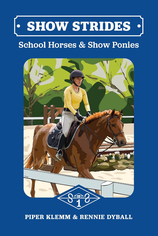 Show Strides School Horses & Show Ponies by Piper Klemm and Rennie Dy